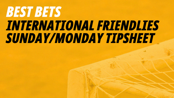International Friendly Tips for Sunday and Monday